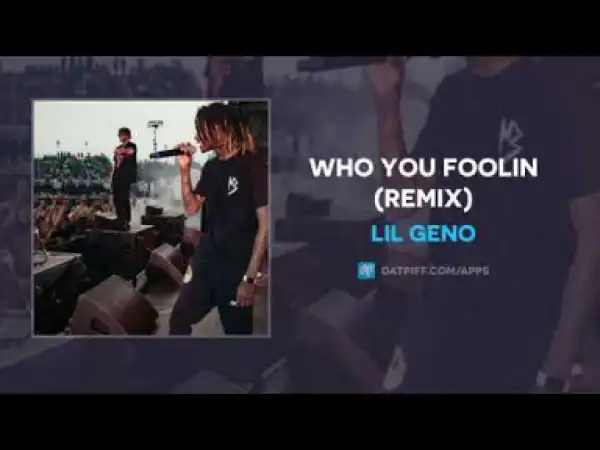 Lil Geno - Who You Foolin (Remix)